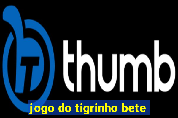 jogo do tigrinho bete